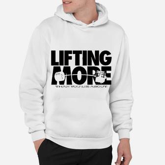Lifting More Than You Lie About Powerlifting Hoodie - Seseable