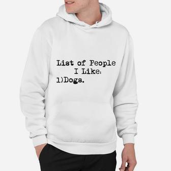 List Of People I Like Dog Funny Sarcastic Animal Lover Cool Novelty Hoodie - Seseable