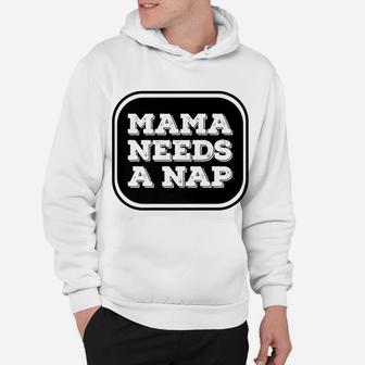 Mama Needs A Nap Funny Busy Mom Delightful Gift For Mom Hoodie - Seseable