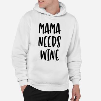 Mama Needs Wine Cute Funny Mom Quote Hoodie - Seseable