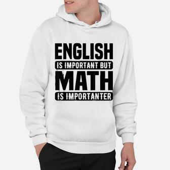 Math Lover Funny Gift English Is Important But Math Is Importanter Hoodie - Seseable