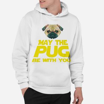 May The Pug Be With You Pug Gifts Hoodie - Seseable