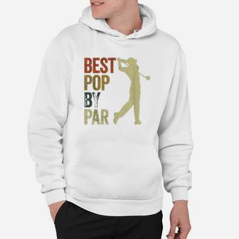 Mens Funny Best Pop By Par Golf Dad Father Hoodie - Seseable
