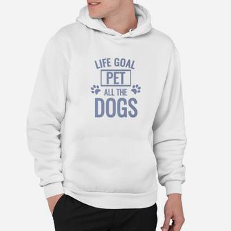 Mens Funny Dog Quote Life Goal Pet All The Dogs Hoodie - Seseable