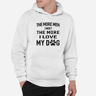 Mens The More Men I Meet The More I Love My Dog Hoodie - Seseable
