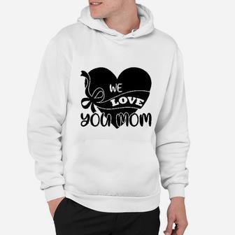 Mothers Day Gift We Love You Mom Hoodie - Seseable
