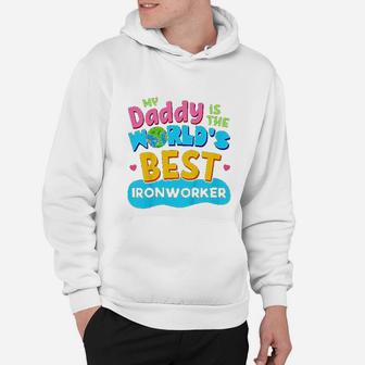 My Best Daddy Dad Ironworker Proud Daughter Son Hoodie - Seseable