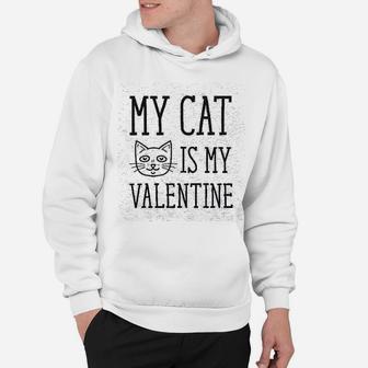 My Cat Is My Valentine Funny Crazy Cat Hoodie - Seseable