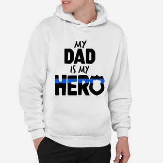 My Dad Is My Hero Police Officer Family Hoodie - Seseable