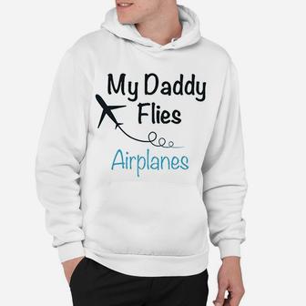 My Daddy Flies Planes Pilot Dad Fathers Day Hoodie - Seseable