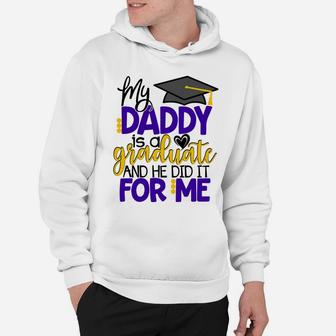 My Daddy Is A Graduate Shirt Matching Family Graduation Hoodie - Seseable