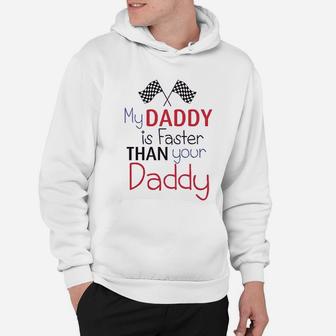 My Daddy Is Faster Than Your Race Car Dad Hoodie - Seseable