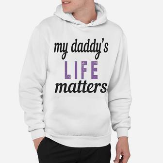 My Daddys Life Matters Style B Dad Fathers Day Cotton Hoodie - Seseable
