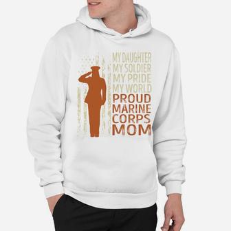 My Daughter My Soldier My Pride My World Proud Marine Corps Mom Hoodie - Seseable