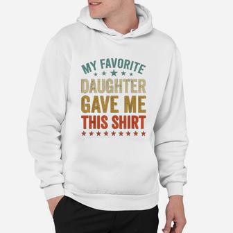 My Favorite Daughter Gave Me This Fun Father Mother Day Hoodie - Seseable