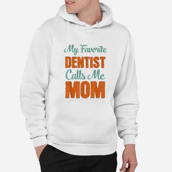 My Favorite Dentist Calls Me Mom Hoodie - Seseable