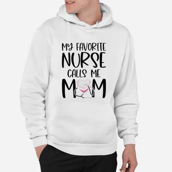 My Favorite Nurse Calls Me Mom Nurse Life Mom Gift Hoodie - Seseable