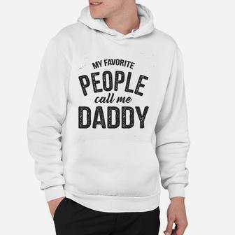 My Favorite People Call Me Daddy Funny Fathers Day Dad Gift Hoodie - Seseable