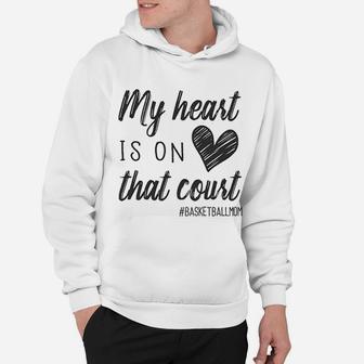 My Heart Is On That Court Basketball Mom Hoodie - Seseable