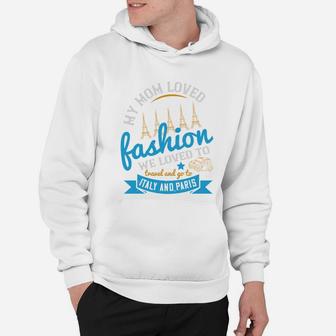 My Mom Loved Fashion We Loved To Travel And Go To Italy And Paris Hoodie - Seseable