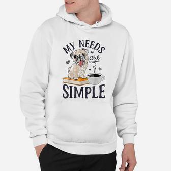 My Needs Are Simple Pug Funny Dog Book Coffee Lover Hoodie - Seseable