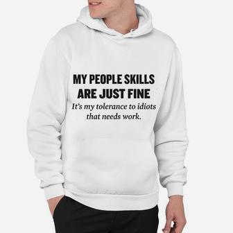 My People Skills Are Fine My Tolerance To Idiots Needs Work Hoodie - Seseable