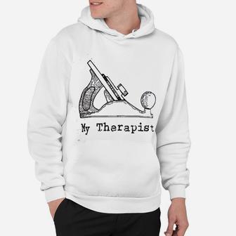 My Therapist | Funny Woodworking Working Sawdust Carpenter Hoodie - Seseable