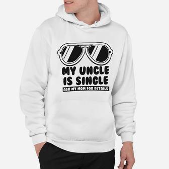 My Uncle Is Single Ask My Mom For Details Baby Hoodie - Seseable