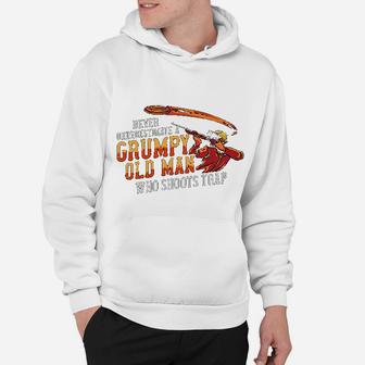 Never Underestimate A Grumpy Old Man Who Shoots Trap Hoodie | Seseable UK