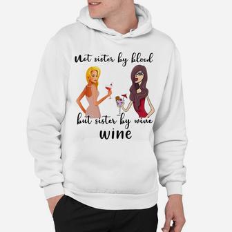 Not Sister By Blood But Sister By Wine Wine Lover Hoodie - Seseable