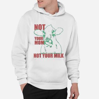 Not Your Mom Not Your Milk Hoodie - Seseable