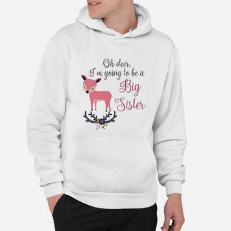 Oh Deer I Am Going To Be A Big Sister Baby Announcement Hoodie - Seseable