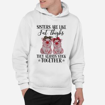 Pig Sisters Are Like Fat Thighs They Always Stick Together Hoodie - Seseable