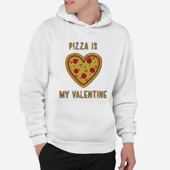 Pizza Is My Valentine Gift For Pizza Lovers Hoodie - Seseable
