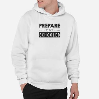 Prepare To Get Schooled Funny Back To School Teacher Hoodie | Seseable CA