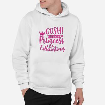 Princess Quote Gosh Being A Princess Is Exhausting Hoodie - Seseable