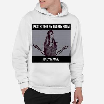 Protecting My Energy From Baby Mamas Hoodie