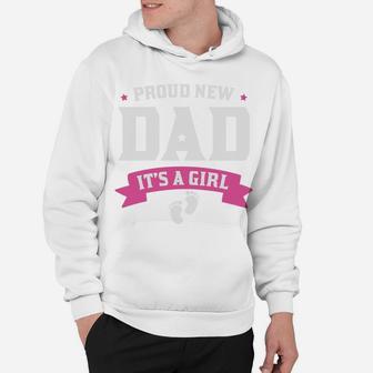 Proud New Dad It Is A Girl Baby New Fathers Gift Hoodie - Seseable