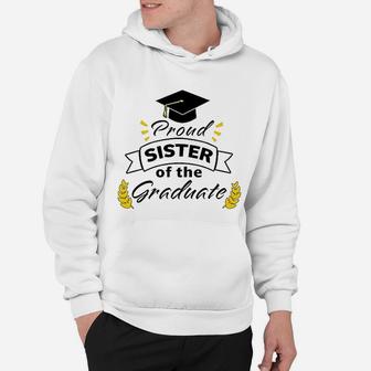 Proud Sister Of The Graduate Family Graduation Hoodie - Seseable