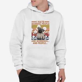 Pug I Hate Morning People And Mornings And People Vintage Retro Hoodie - Seseable