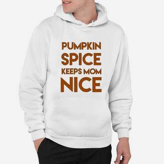 Pumpkin Spice Keeps Mom Nice Hoodie - Seseable