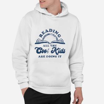 Reading All The Cool Kids Are Doing It Funny Books Hoodie - Seseable