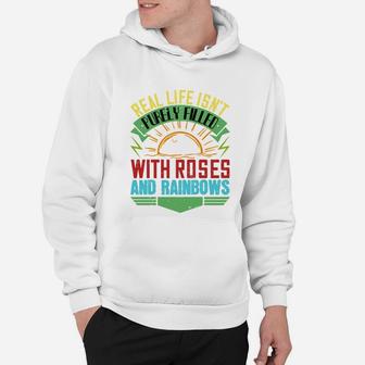 Real Life Isnt Purely Filled With Roses And Rainbows Hoodie