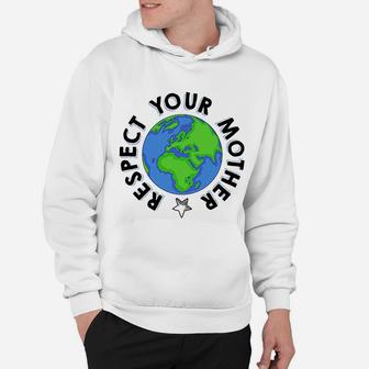 Respect Your Mother Earth Day birthday Hoodie - Seseable
