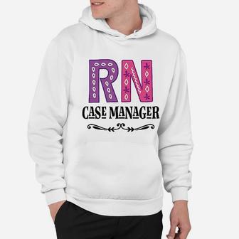 Rn Case Manager Nurse, funny nursing gifts Hoodie - Seseable