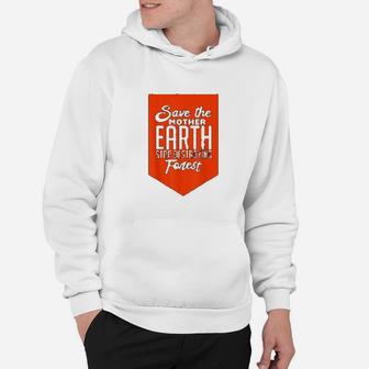 Save Mother Earth Stop Destroying Forest Climate Change Hoodie - Seseable