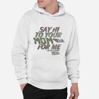 Say Hi To Your Mom For Me Hoodie - Seseable