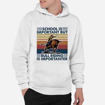 School Is Important But Bull Riding Is Importanter Hoodie - Seseable