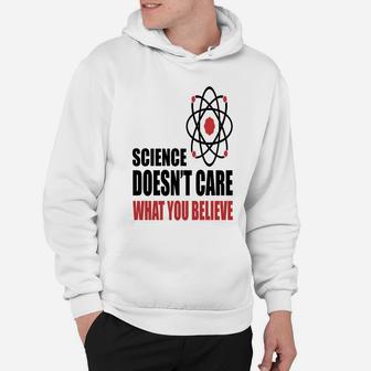 Science Doen't Care What You Believe Hoodie - Seseable