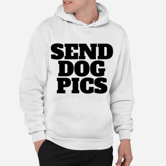 Send Dog Pics Hoodie - Seseable